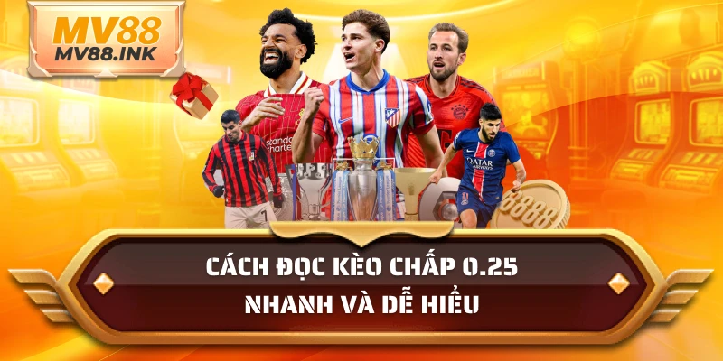 Cách đọc kèo chấp 0.25 nhanh và dễ hiểu
