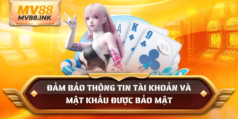 Đảm bảo thông tin tài khoản và mật khẩu được bảo mật