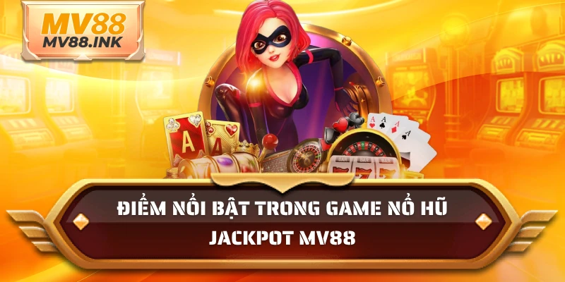 Điểm nổi bật trong game nổ hũ MV88