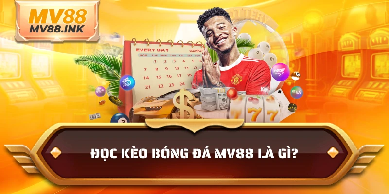Đọc kèo bóng đá MV88 là gì?