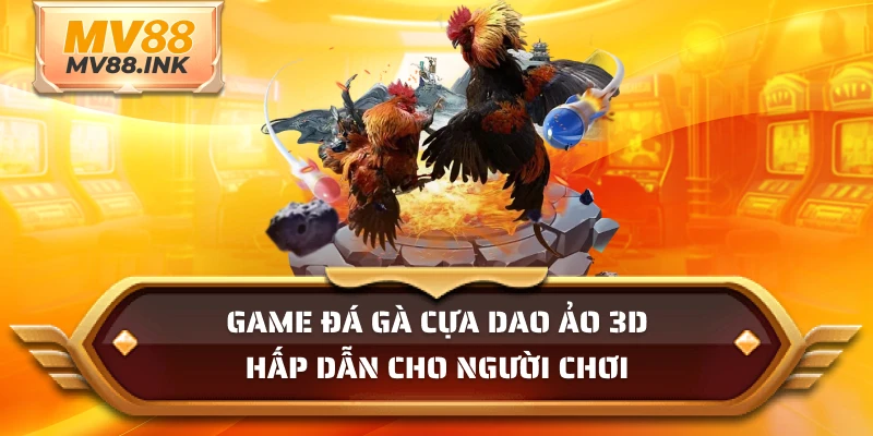 Game đá gà cựa dao ảo 3D hấp dẫn cho người chơi