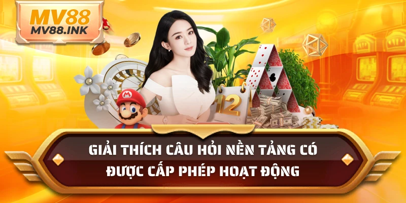 Giải thích câu hỏi nền tảng có được cấp phép hoạt động