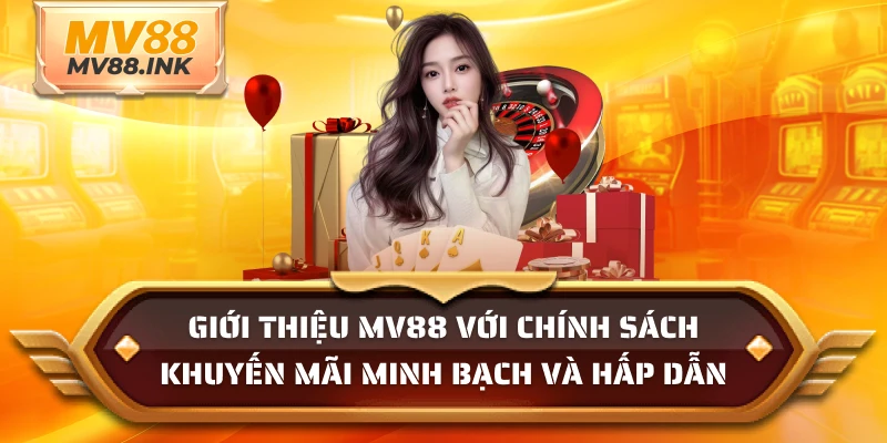 Giới thiệu MV88 với chính sách khuyến mãi minh bạch và hấp dẫn