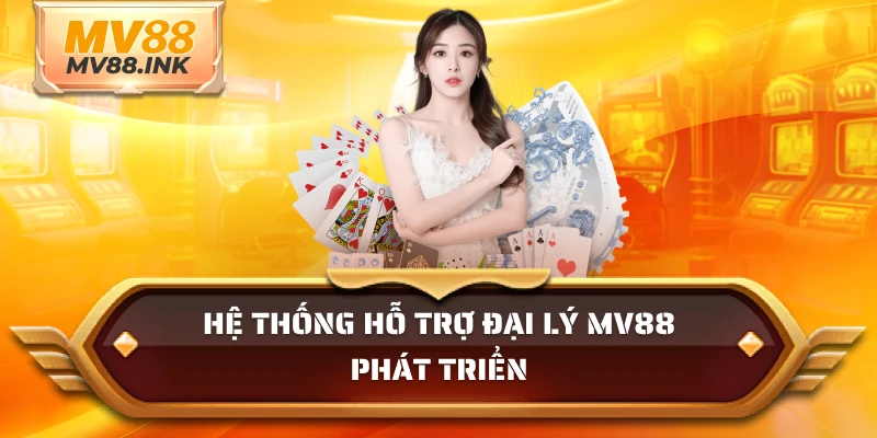 Hệ thống hỗ trợ đại lý MV88 phát triển