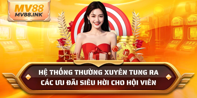 Hệ thống thường xuyên tung ra các ưu đãi siêu hời cho hội viên