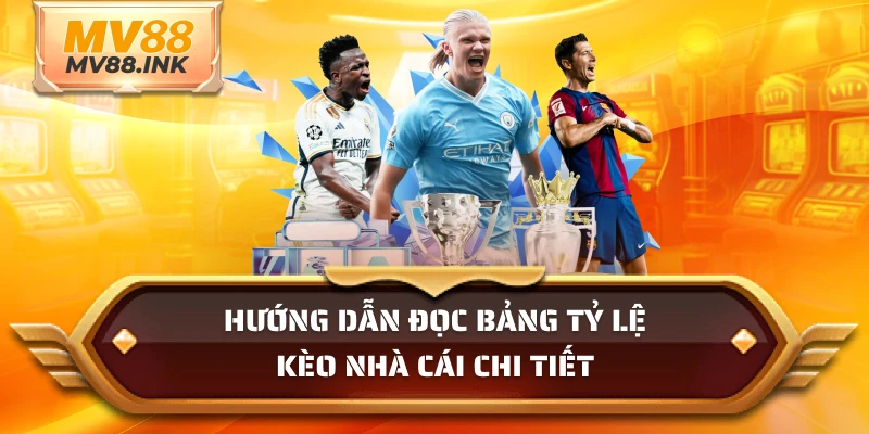 Hướng dẫn đọc bảng tỷ lệ kèo nhà cái chi tiết