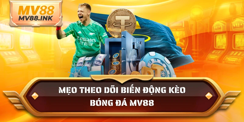 Mẹo theo dõi biến động kèo bóng đá MV88