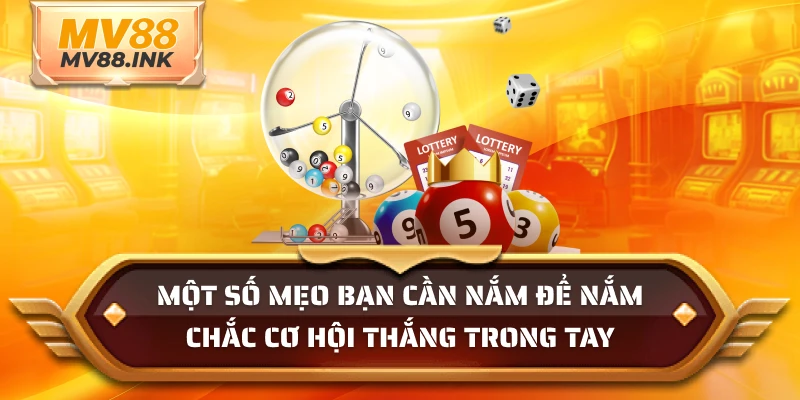 Một số mẹo bạn cần nắm để nắm chắc cơ hội thắng trong tay