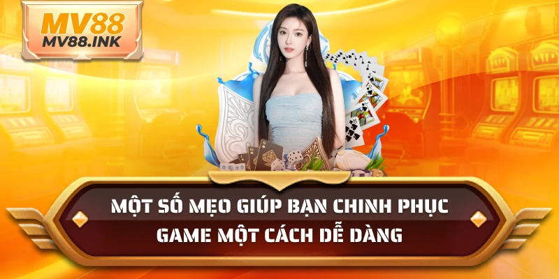 Một số mẹo giúp bạn chinh phục game một cách dễ dàng