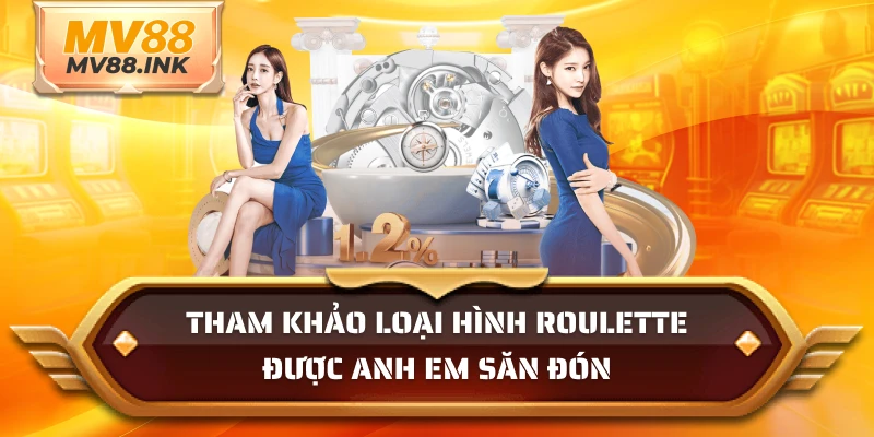 Tham khảo loại hình Roulette được anh em săn đón