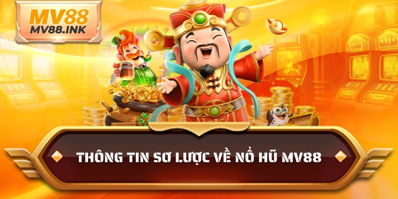 Thông tin sơ lược về nổ hũ MV88
