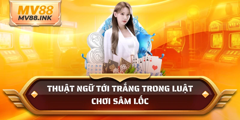 Thuật ngữ tới trắng trong luật chơi sâm lốc
