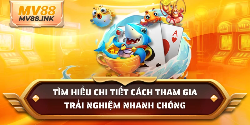 Tìm hiểu chi tiết cách tham gia trải nghiệm nhanh chóng