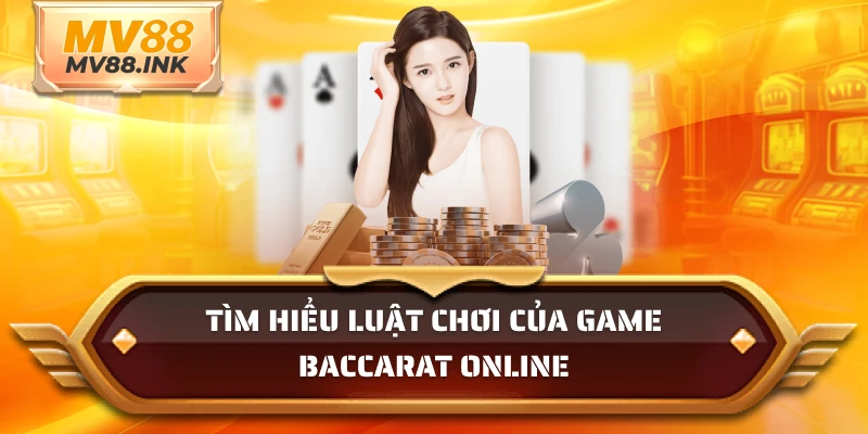 Tìm hiểu luật chơi của game Baccarat online