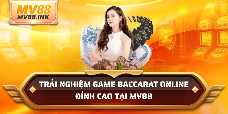 Trải nghiệm game Baccarat online đỉnh cao tại MV88